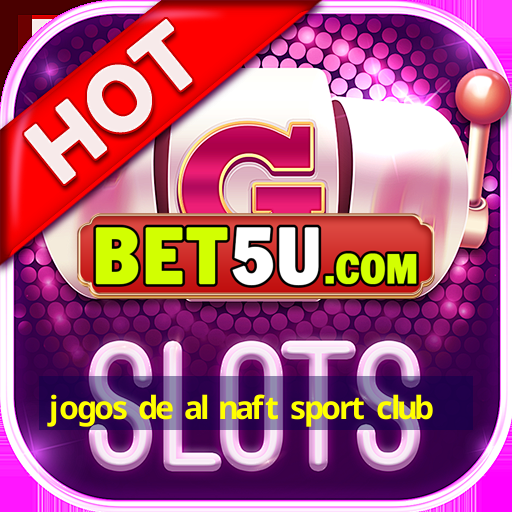 jogos de al naft sport club